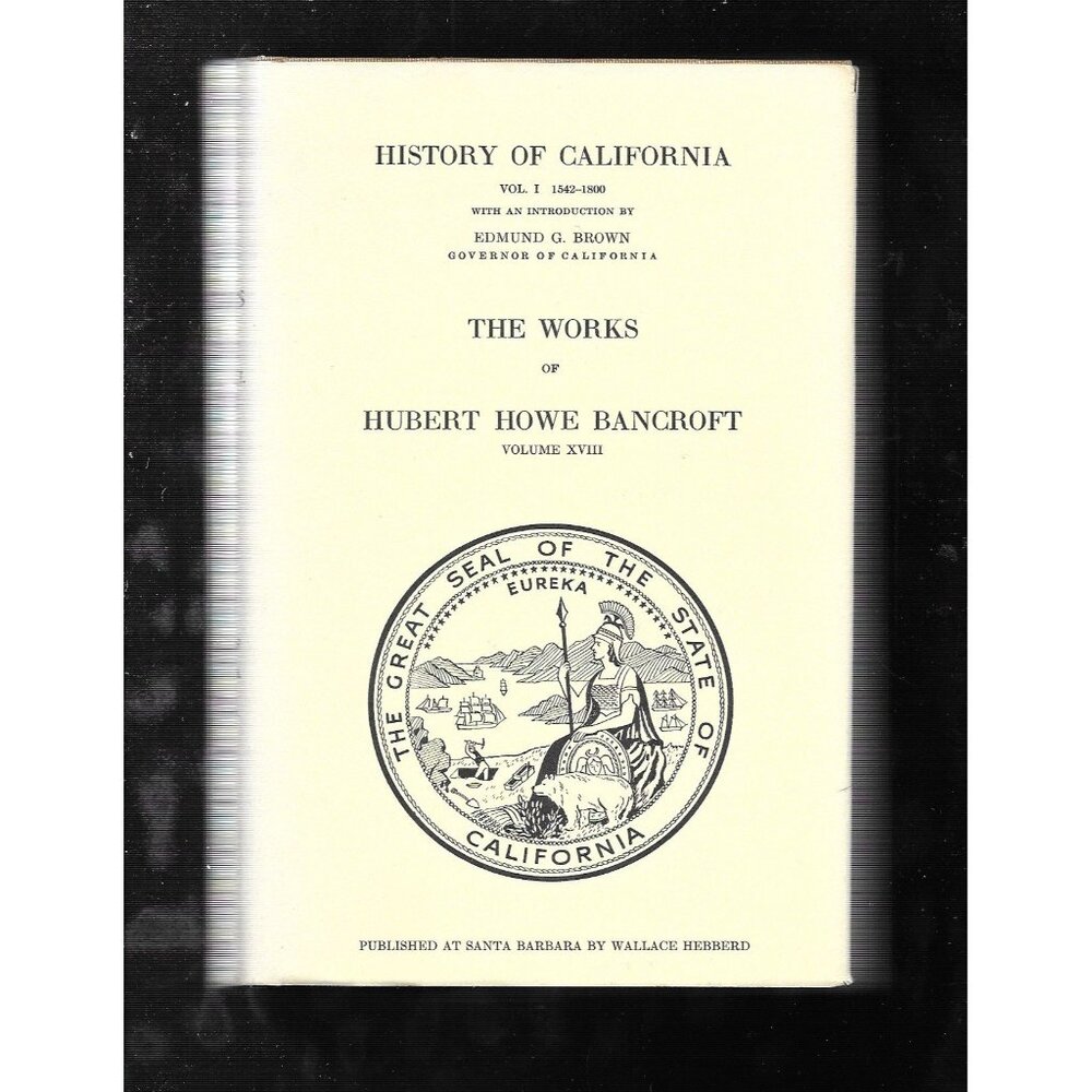 History of California, Volume I 1542–1800 by Hubert Howe Bancroft Volume XVIII